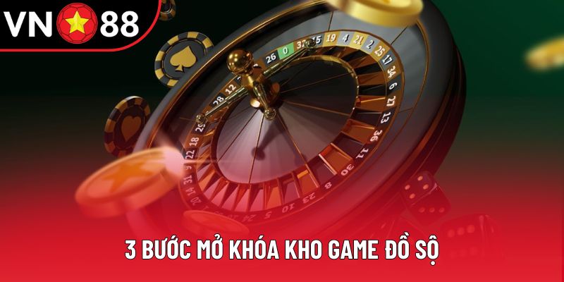 3 bước mở khóa kho game đồ sộ 3 bước mở khóa kho game đồ sộ