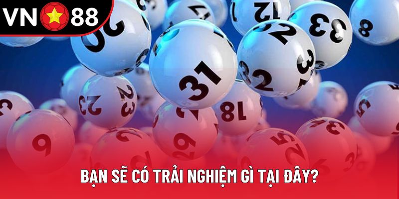 Bạn sẽ có trải nghiệm gì tại đây? Bạn sẽ có trải nghiệm gì tại đây?