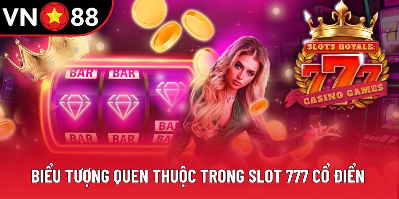 Biểu tượng quen thuộc trong Slot 777 cổ điển Biểu tượng quen thuộc trong Slot 777 cổ điển