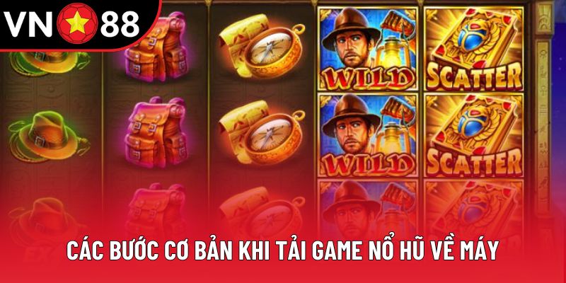 Các bước cơ bản khi tải game nổ hũ về máy Các bước cơ bản khi tải game nổ hũ về máy