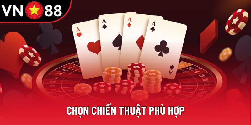 Chọn chiến thuật phù hợp Chọn chiến thuật phù hợp