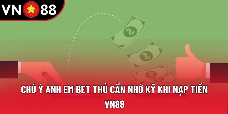 Chú ý anh em bet thủ cần nhớ kỹ khi nạp tiền VN88 Chú ý anh em bet thủ cần nhớ kỹ khi nạp tiền VN88