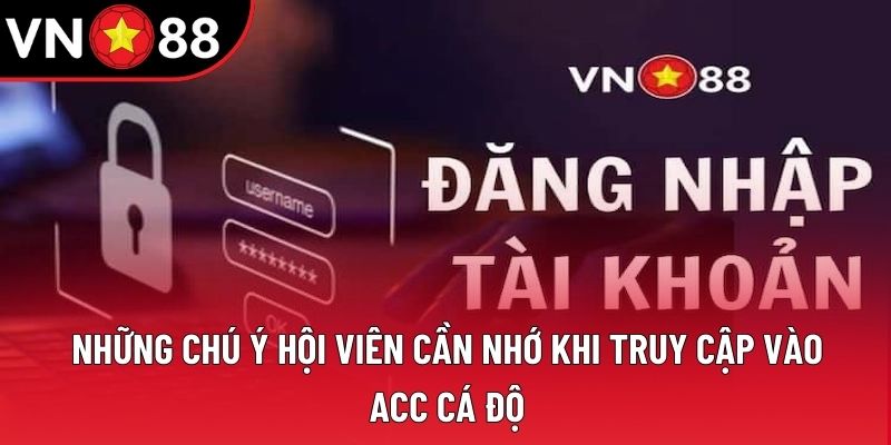 Những chú ý hội viên cần nhớ khi truy cập vào acc cá độ Những chú ý hội viên cần nhớ khi truy cập vào acc cá độ