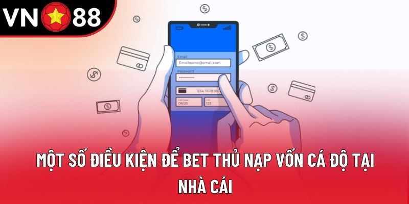 Một số điều kiện để bet thủ nạp vốn cá độ tại nhà cái Một số điều kiện để bet thủ nạp vốn cá độ tại nhà cái