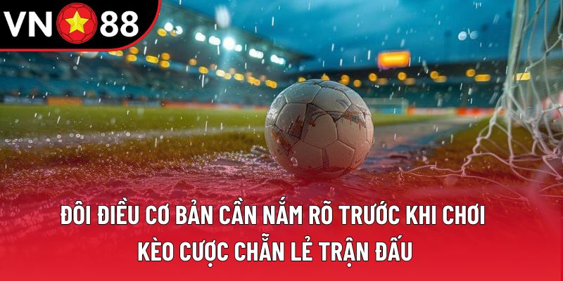 Đôi điều cơ bản cần nắm rõ trước khi chơi kèo cược chẵn lẻ trận đấu Đôi điều cơ bản cần nắm rõ trước khi chơi kèo cược chẵn lẻ trận đấu