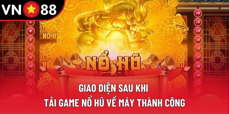 Giao diện sau khi tải game nổ hũ về máy thành công Giao diện sau khi tải game nổ hũ về máy thành công