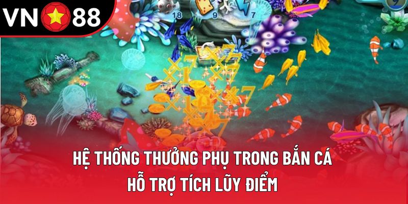 Hệ thống thưởng phụ trong bắn cá hỗ trợ tích lũy điểm Hệ thống thưởng phụ trong bắn cá hỗ trợ tích lũy điểm