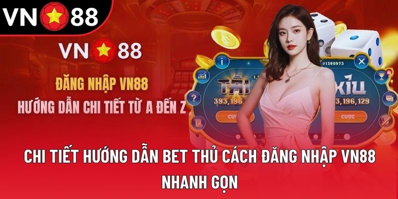 Chi tiết hướng dẫn bet thủ cách đăng nhập VN88 nhanh gọn Chi tiết hướng dẫn bet thủ cách đăng nhập VN88 nhanh gọn