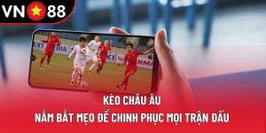 Kèo Châu Âu: Nắm Bắt Mẹo Để Chinh Phục Mọi Trận Đấu