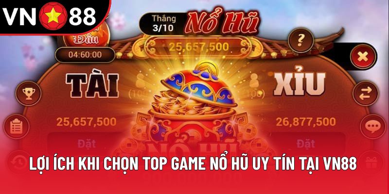 Lợi ích khi chọn top game nổ hũ uy tín tại VN88 Lợi ích khi chọn top game nổ hũ uy tín tại VN88