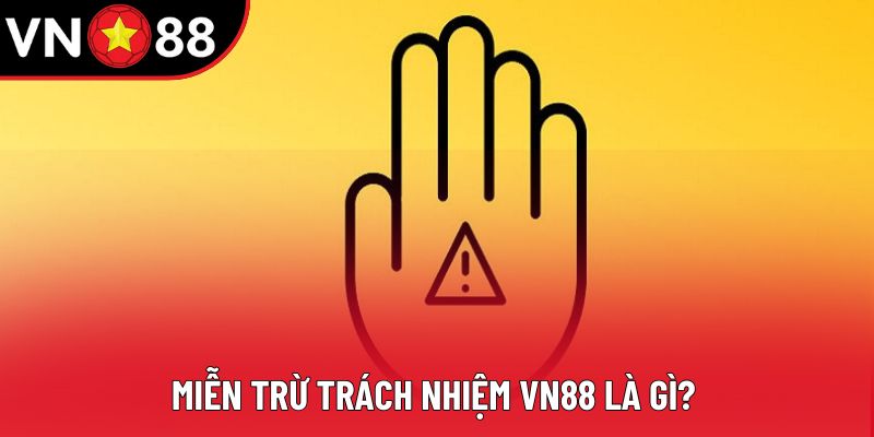 Miễn trừ trách nhiệm VN88 là gì? Miễn trừ trách nhiệm VN88 là gì?
