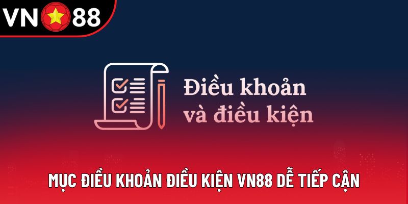 Mục điều khoản điều kiện VN88 dễ tiếp cận Mục điều khoản điều kiện VN88 dễ tiếp cận