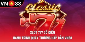 Slot 777 Cổ Điển: Hành Trình Quay Thưởng Hấp Dẫn VN88