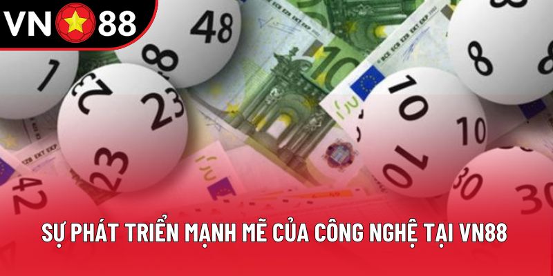 Sự phát triển mạnh mẽ của công nghệ tại VN88 Sự phát triển mạnh mẽ của công nghệ tại VN88
