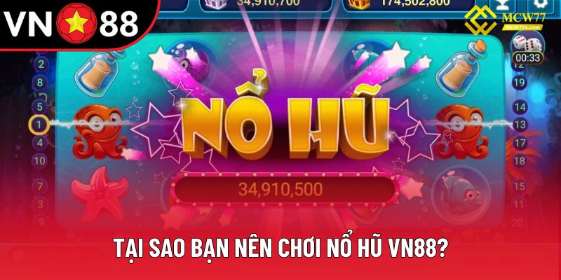 Tại sao bạn nên chơi nổ hũ VN88? Tại sao bạn nên chơi nổ hũ VN88?