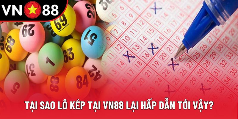 Tại sao lô kép tại VN88 lại hấp dẫn tới vậy?