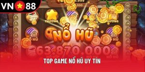 Top Game Nổ Hũ Uy Tín - Hướng Dẫn Chi Tiết Cùng VN88