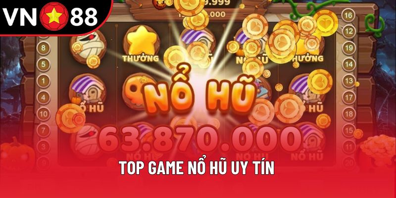 Top Game Nổ Hũ Uy Tín - Hướng Dẫn Chi Tiết Cùng VN88