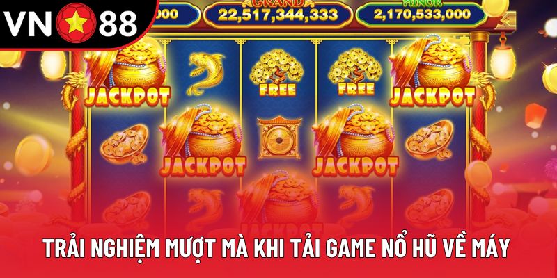 Trải nghiệm mượt mà khi tải game nổ hũ về máy Trải nghiệm mượt mà khi tải game nổ hũ về máy